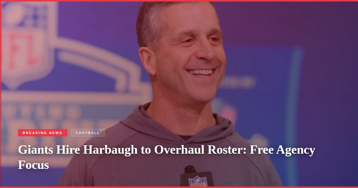 Giants Hire Harbaugh to Overhaul Roster: Free Agency Focus
