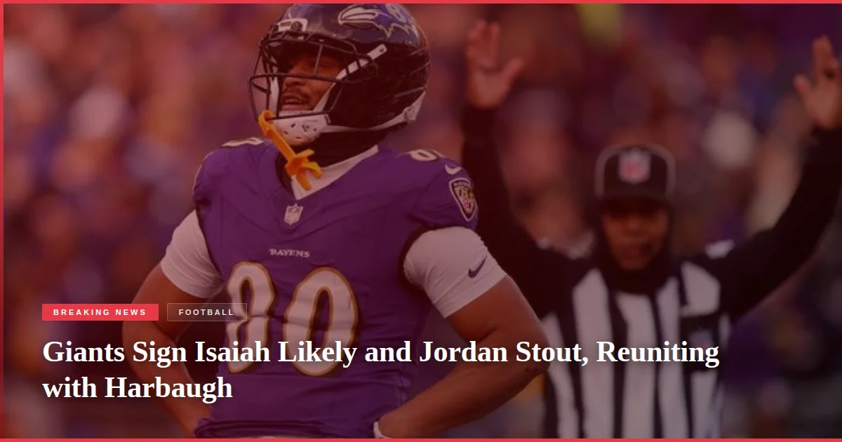 Giants Sign Isaiah Likely and Jordan Stout, Reuniting with Harbaugh