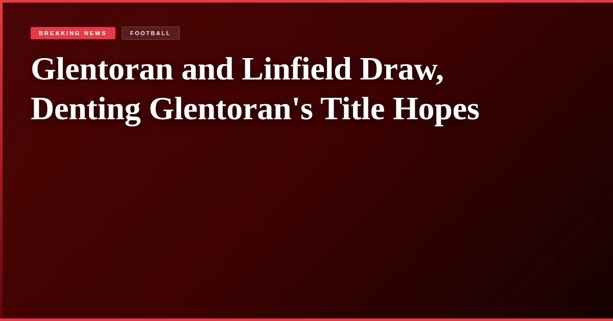 Glentoran and Linfield Draw, Denting Glentoran's Title Hopes