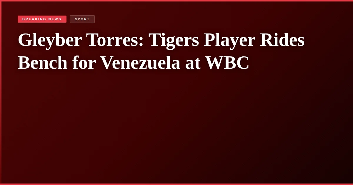Gleyber Torres: Tigers Player Rides Bench for Venezuela at WBC