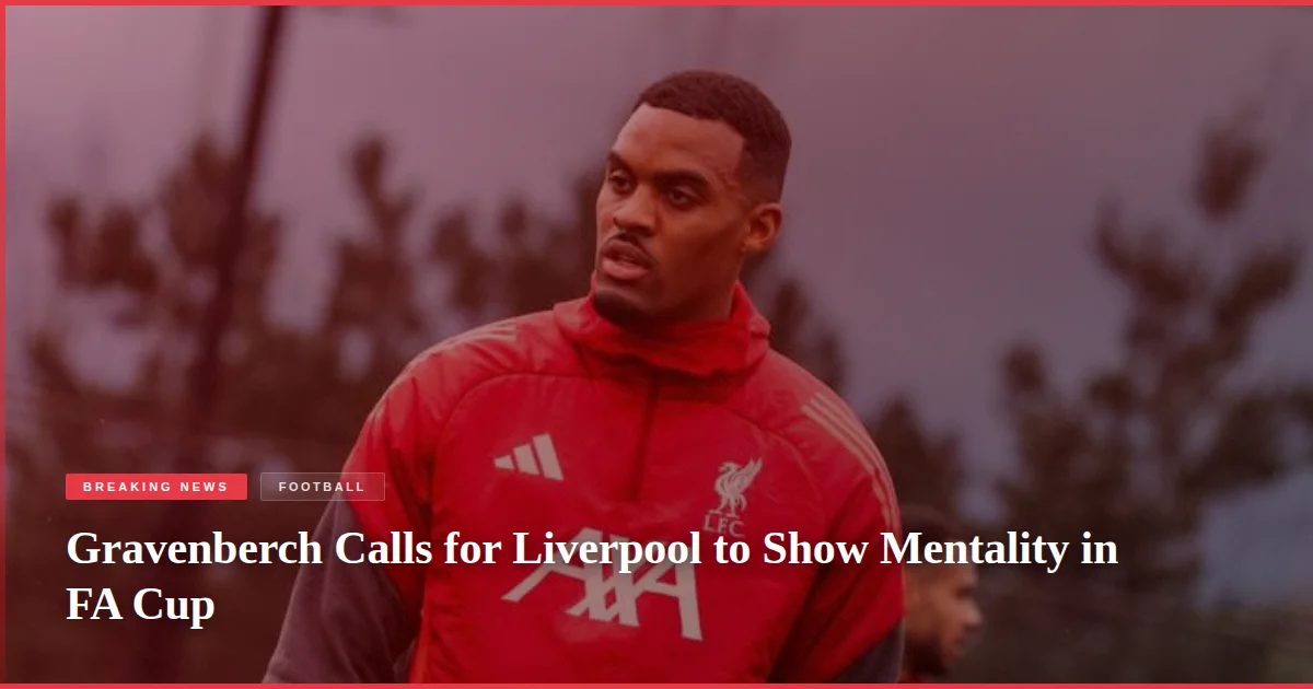 Gravenberch Calls for Liverpool to Show Mentality in FA Cup