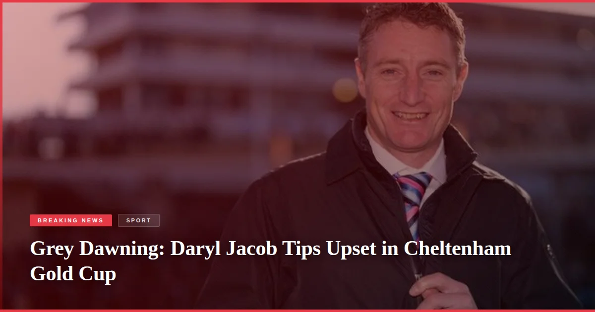 Grey Dawning: Daryl Jacob Tips Upset in Cheltenham Gold Cup