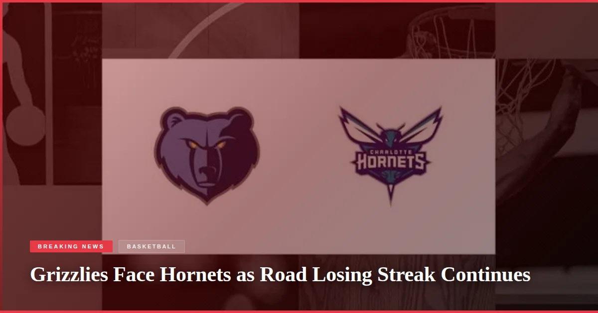 Grizzlies Face Hornets as Road Losing Streak Continues