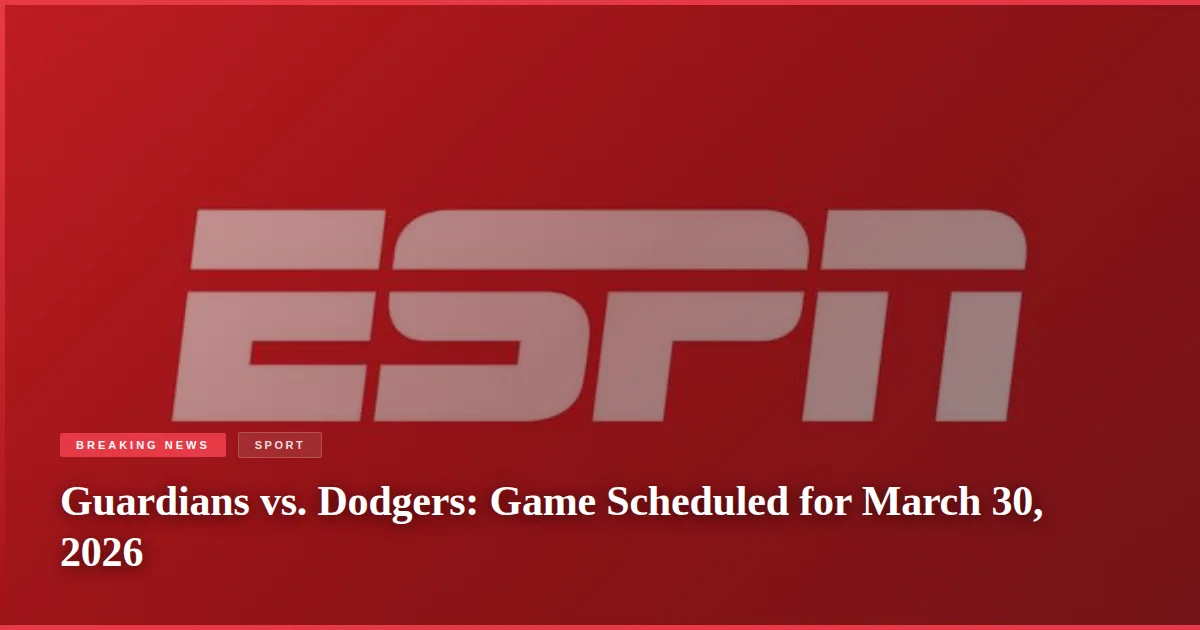 Guardians vs. Dodgers: Game Scheduled for March 30, 2026