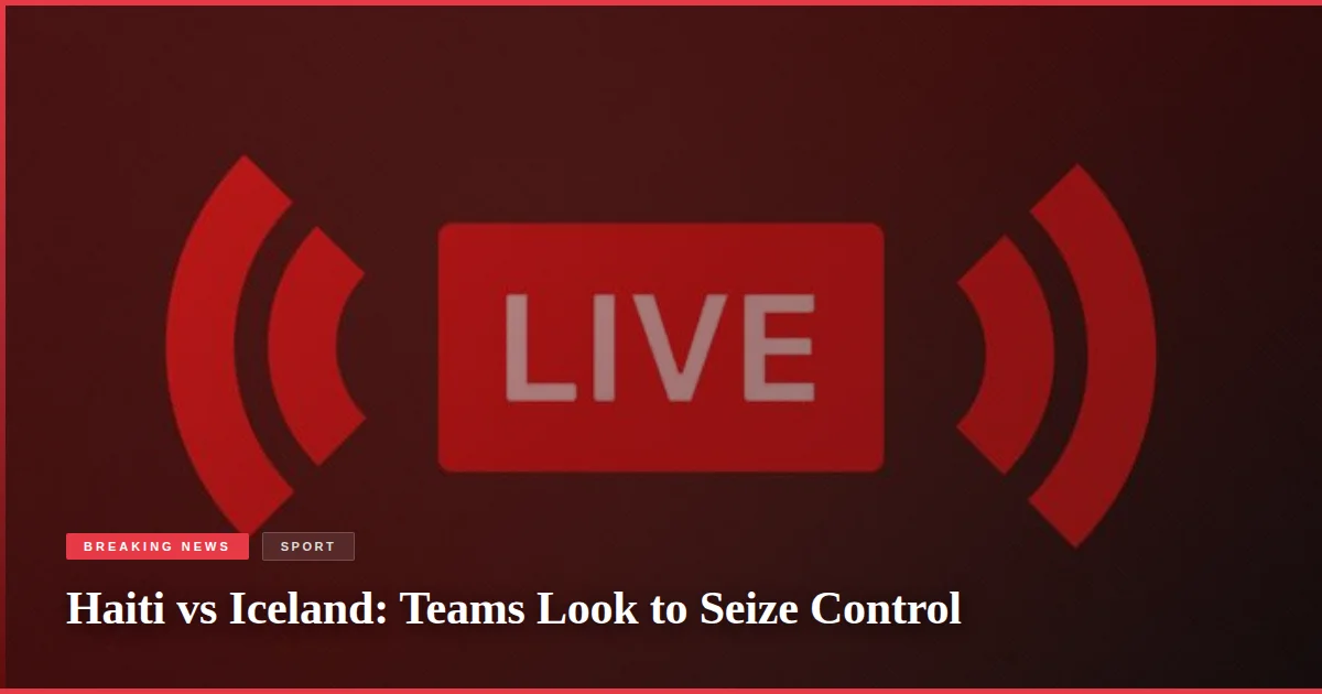 Haiti vs Iceland: Teams Look to Seize Control