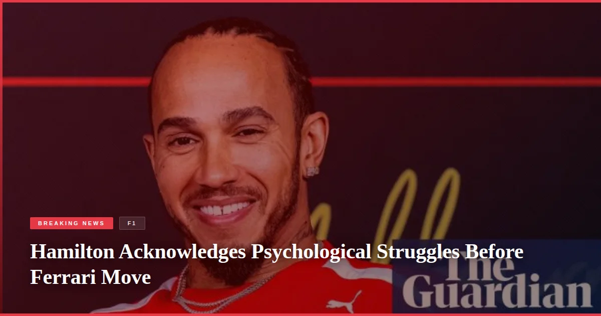 Hamilton Acknowledges Psychological Struggles Before Ferrari Move