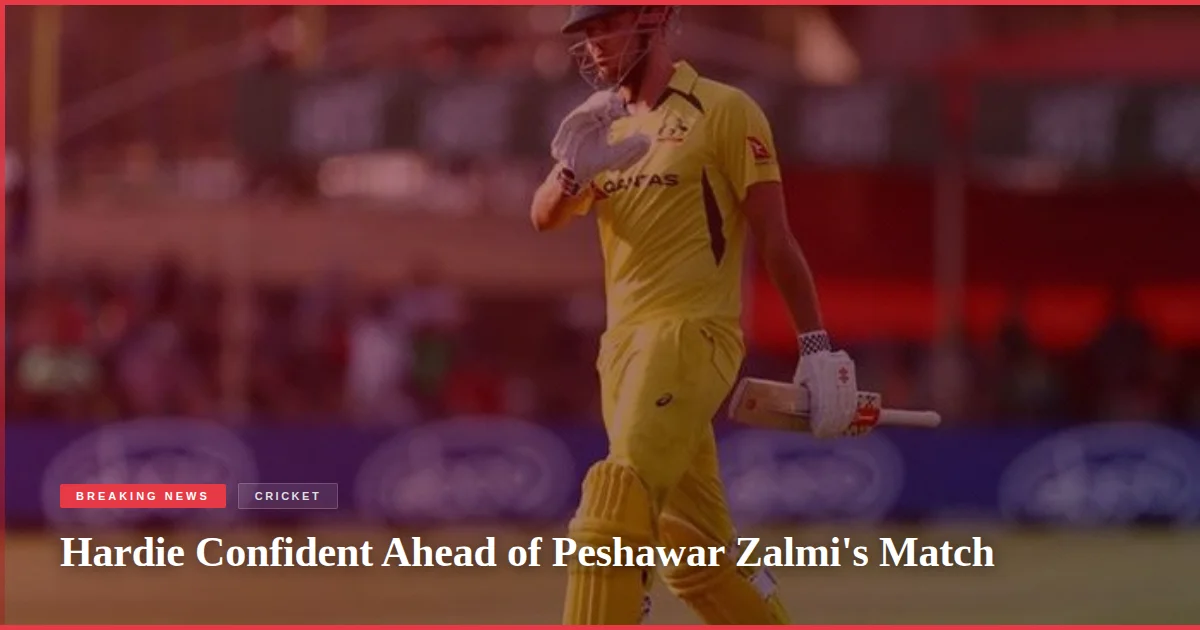 Hardie Confident Ahead of Peshawar Zalmi's Match