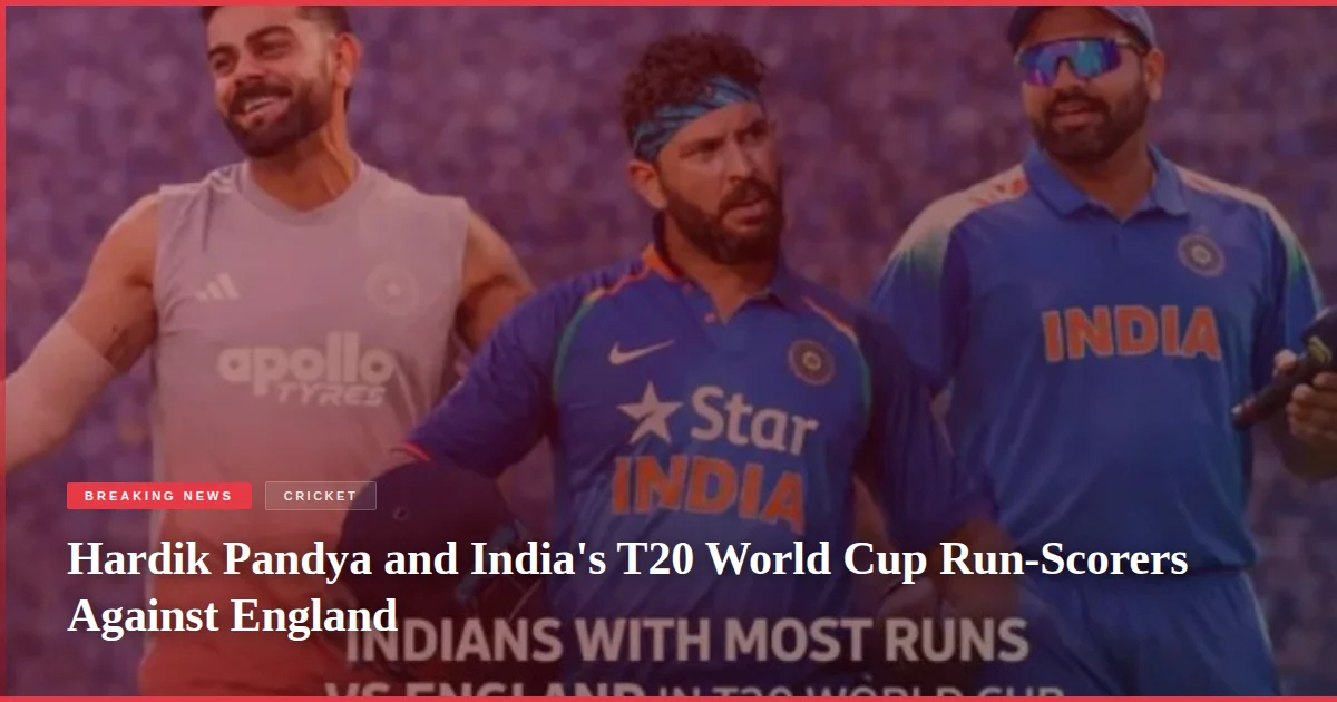 Hardik Pandya and India's T20 World Cup Run-Scorers Against England