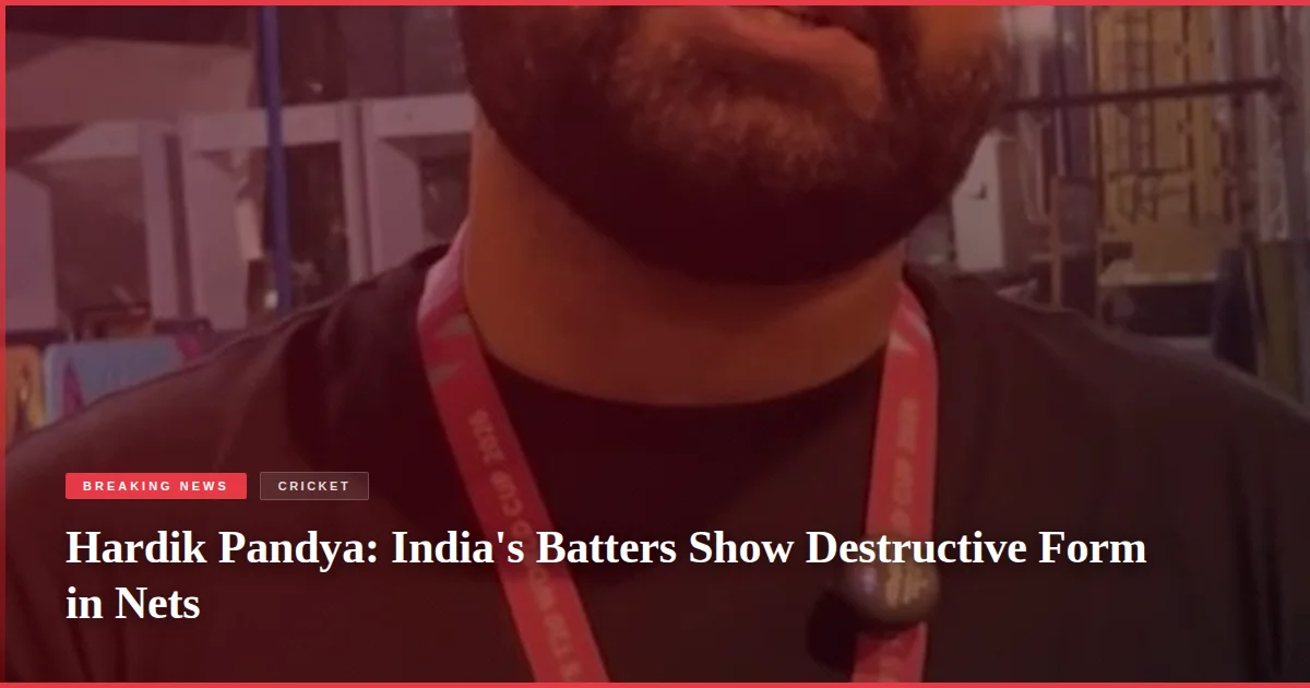 Hardik Pandya: India's Batters Show Destructive Form in Nets