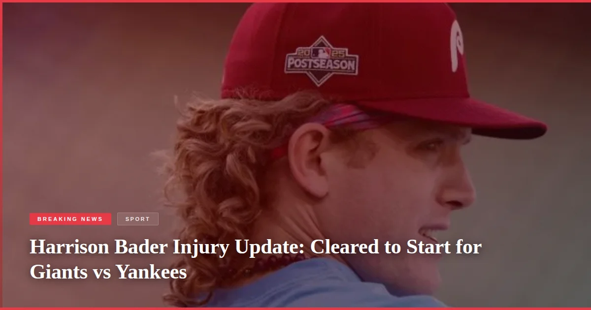 Harrison Bader Injury Update: Cleared to Start for Giants vs Yankees