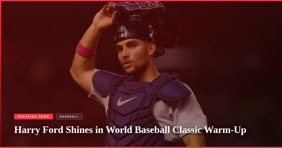 Harry Ford Shines in World Baseball Classic Warm-Up