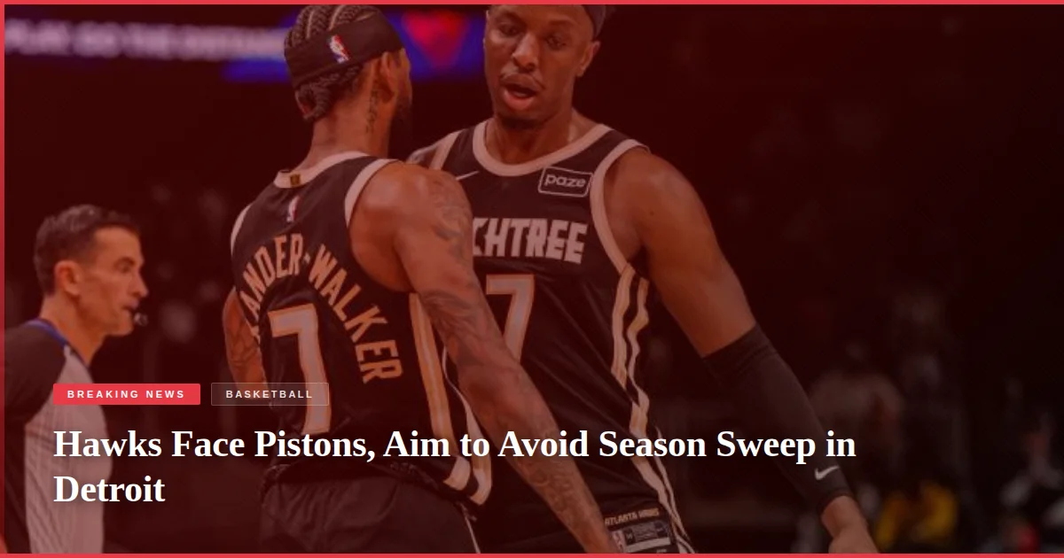 Hawks Face Pistons, Aim to Avoid Season Sweep in Detroit