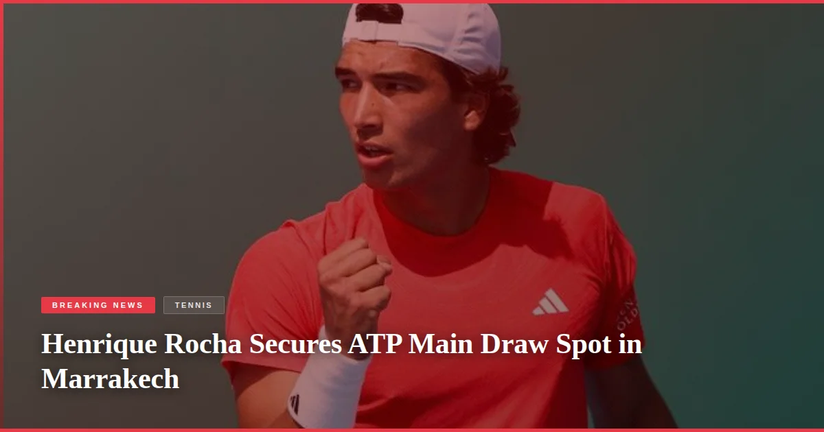Henrique Rocha Secures ATP Main Draw Spot in Marrakech