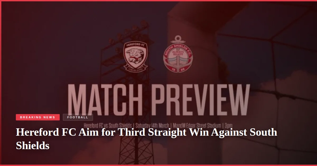 Hereford FC Aim for Third Straight Win Against South Shields