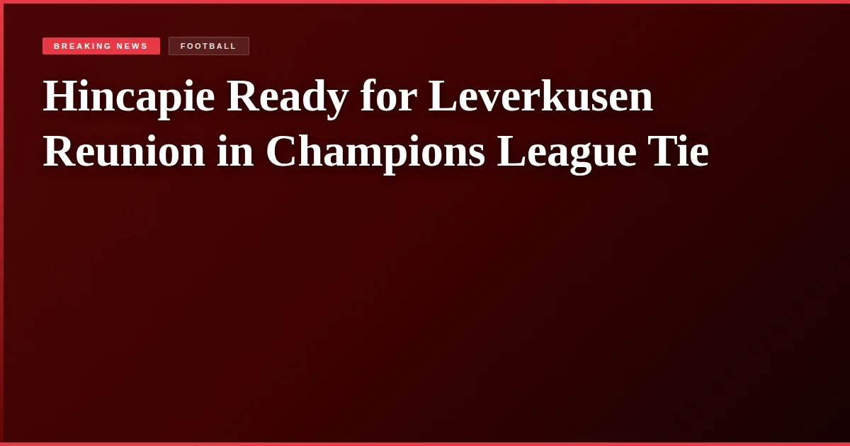 Hincapie Ready for Leverkusen Reunion in Champions League Tie