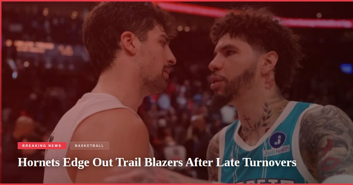 Hornets Edge Out Trail Blazers After Late Turnovers