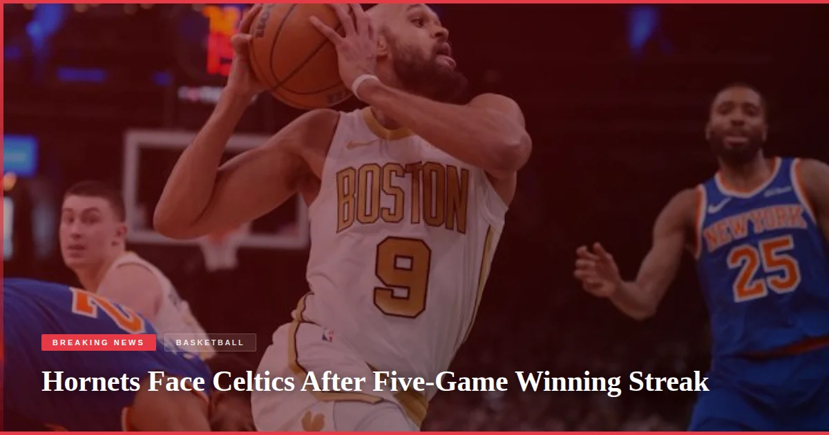 Hornets Face Celtics After Five-Game Winning Streak