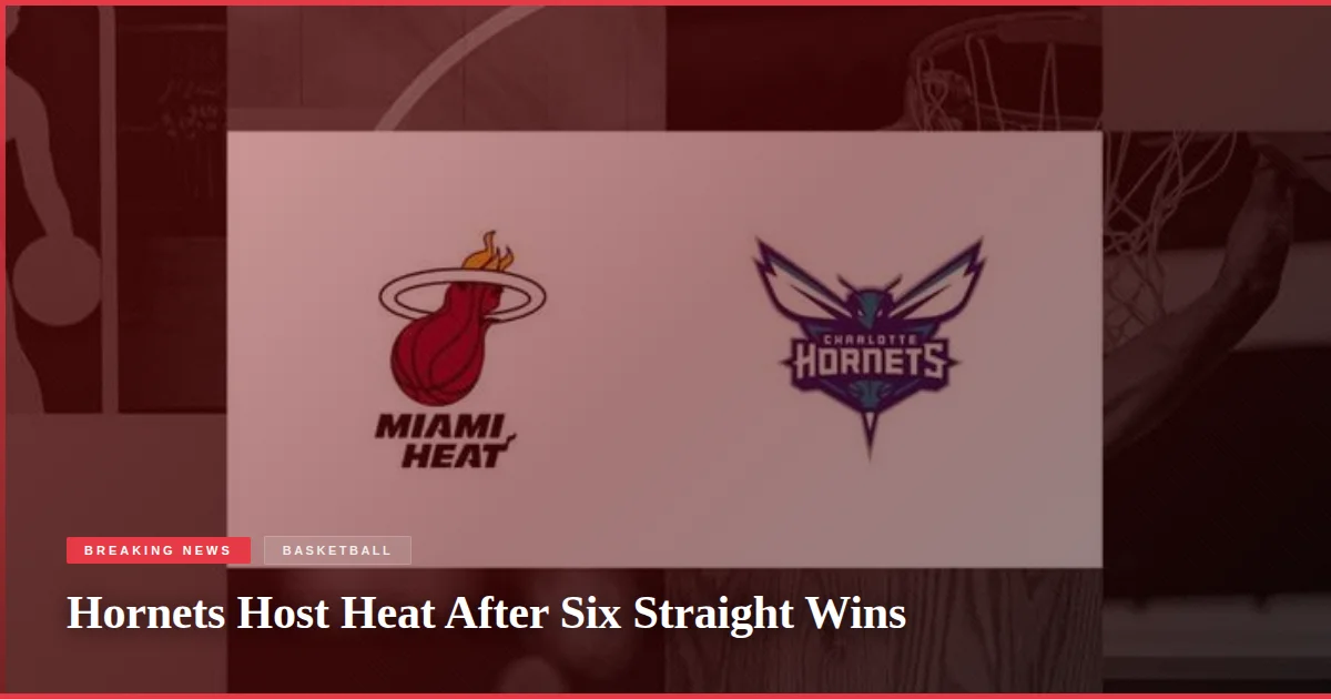 Hornets Host Heat After Six Straight Wins