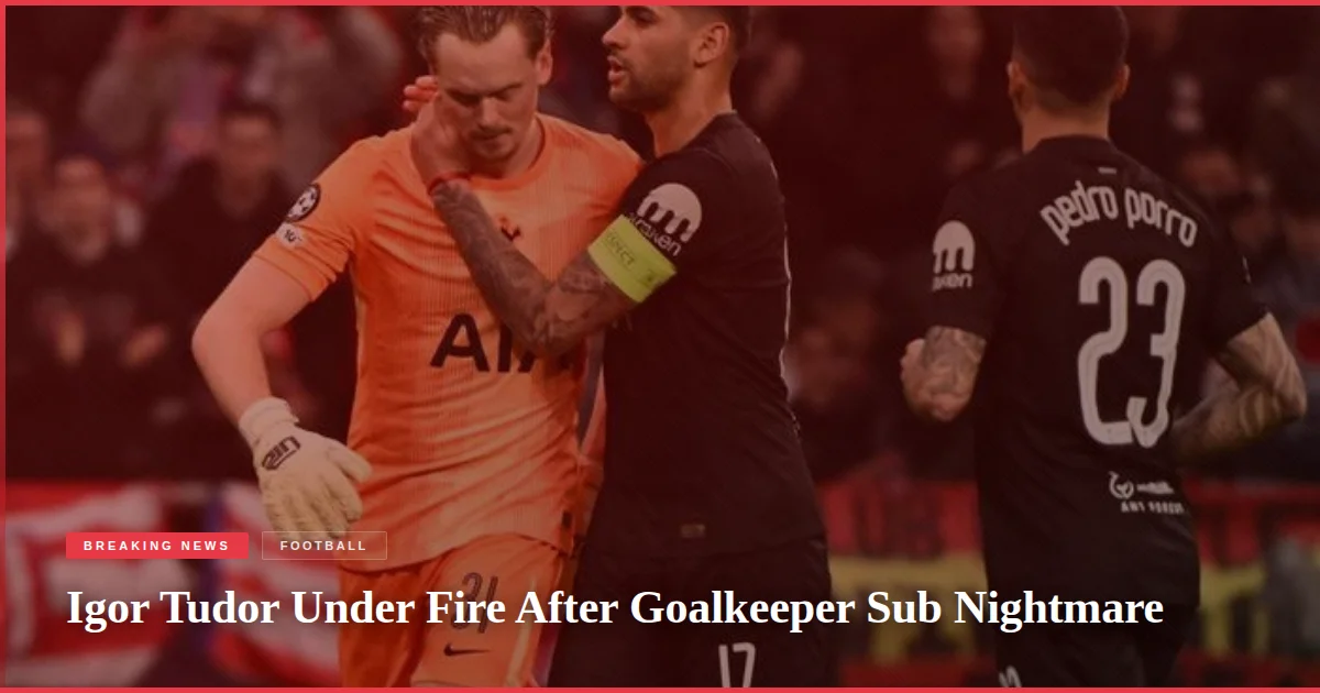 Igor Tudor Under Fire After Goalkeeper Sub Nightmare