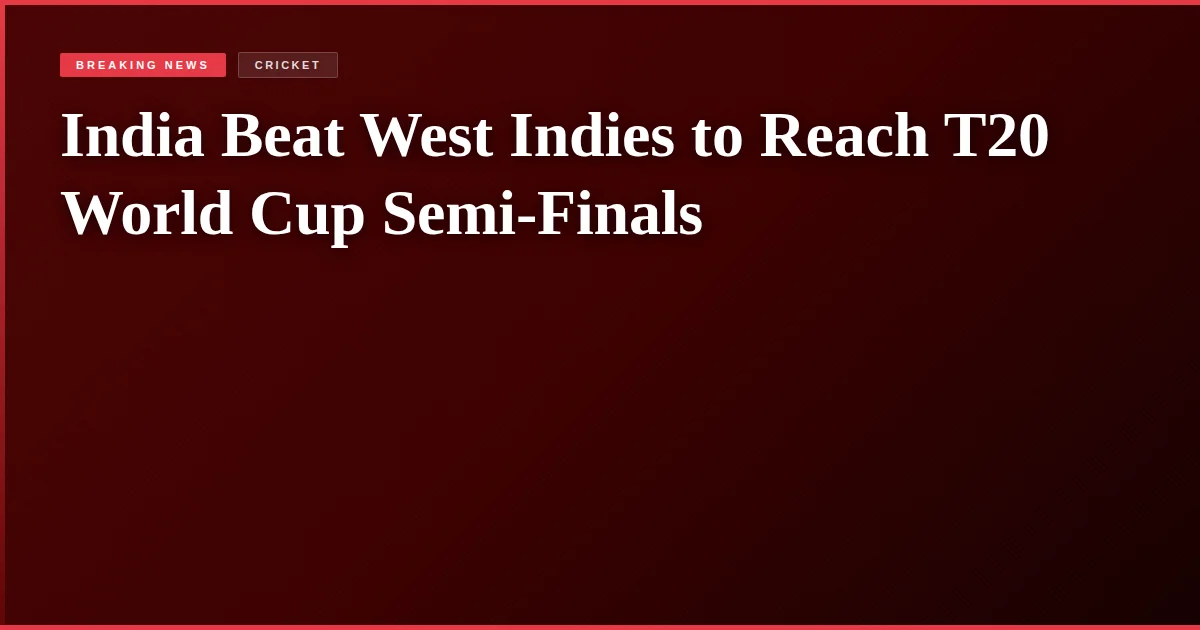 India Beat West Indies to Reach T20 World Cup Semi-Finals