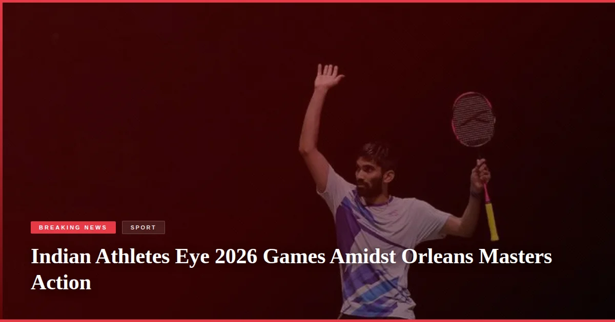 Indian Athletes Eye 2026 Games Amidst Orleans Masters Action