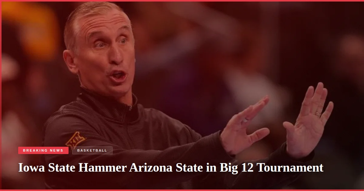 Iowa State Hammer Arizona State in Big 12 Tournament