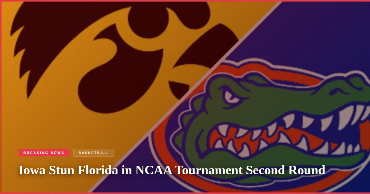 Iowa Stun Florida in NCAA Tournament Second Round