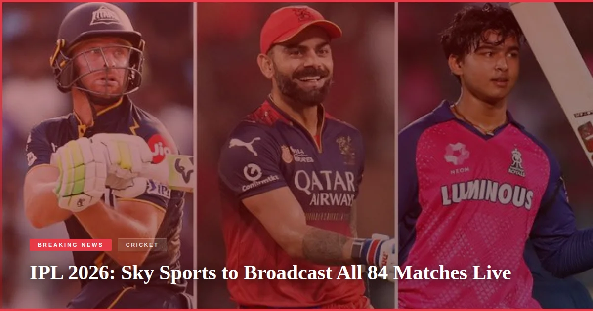 IPL 2026: Sky Sports to Broadcast All 84 Matches Live