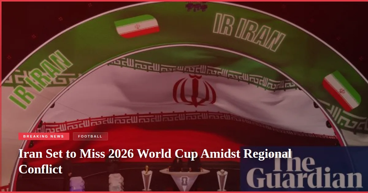 Iran Set to Miss 2026 World Cup Amidst Regional Conflict