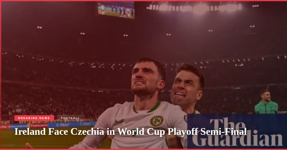 Ireland Face Czechia in World Cup Playoff Semi-Final