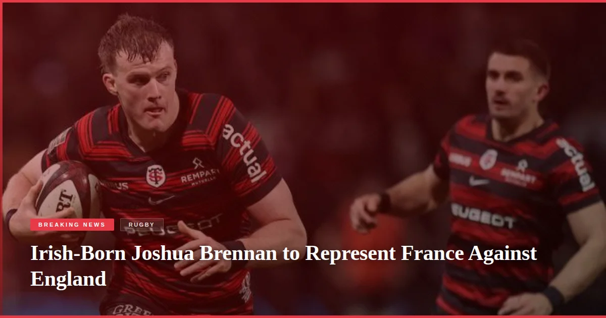 Irish-Born Joshua Brennan to Represent France Against England