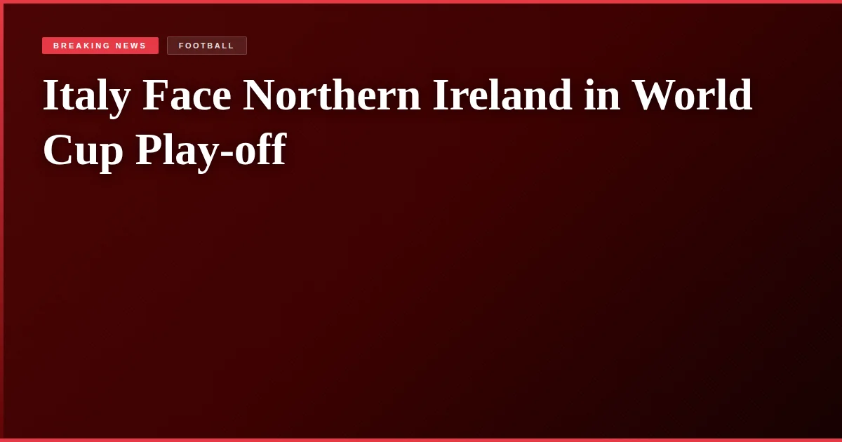 Italy Face Northern Ireland in World Cup Play-off