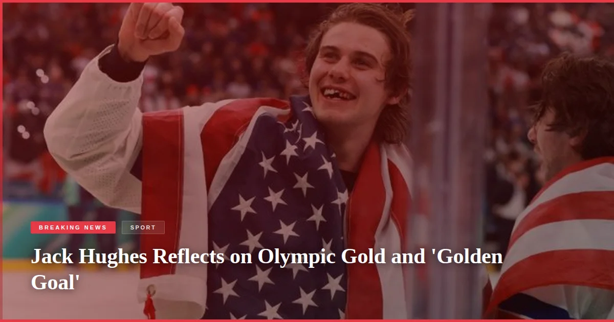 Jack Hughes Reflects on Olympic Gold and 'Golden Goal'