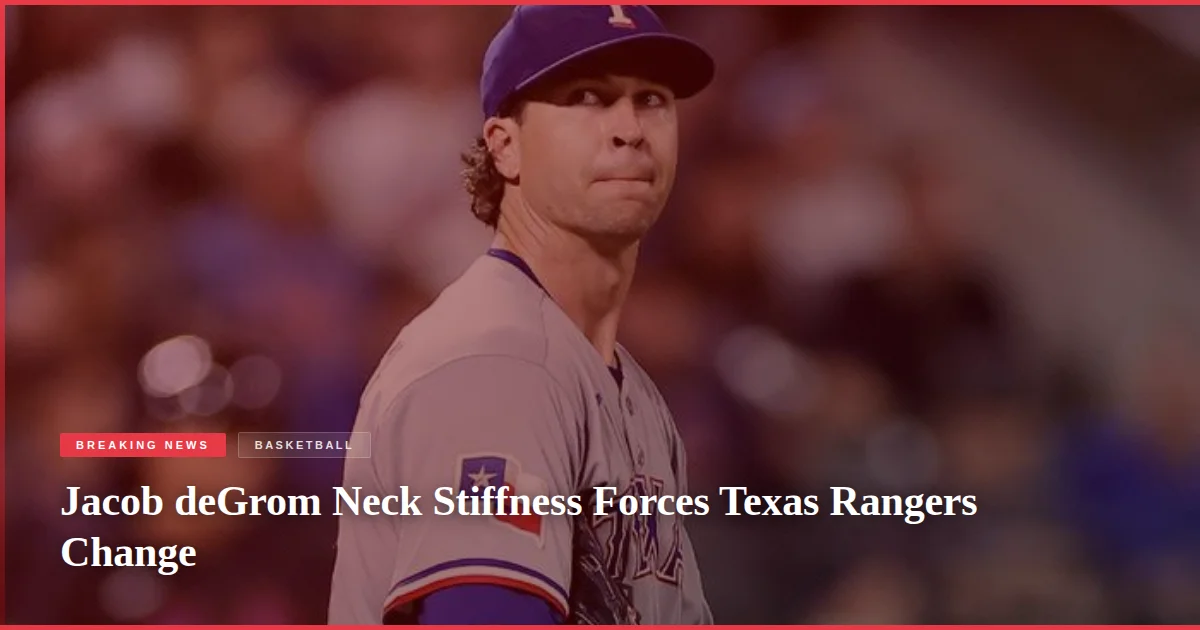 Jacob deGrom Neck Stiffness Forces Texas Rangers Change