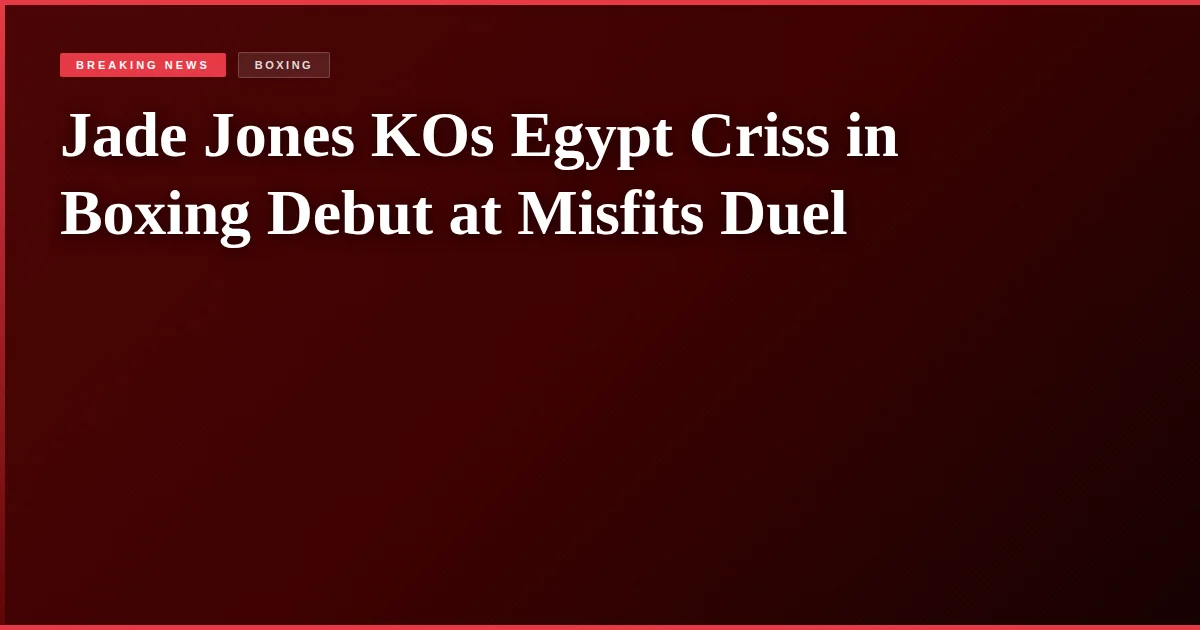 Jade Jones KOs Egypt Criss in Boxing Debut at Misfits Duel