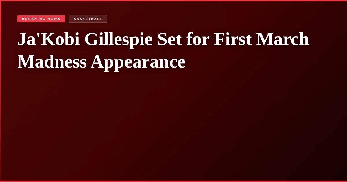 Ja'Kobi Gillespie Set for First March Madness Appearance