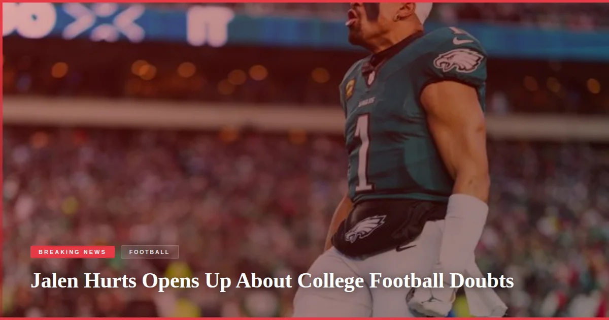 Jalen Hurts Opens Up About College Football Doubts