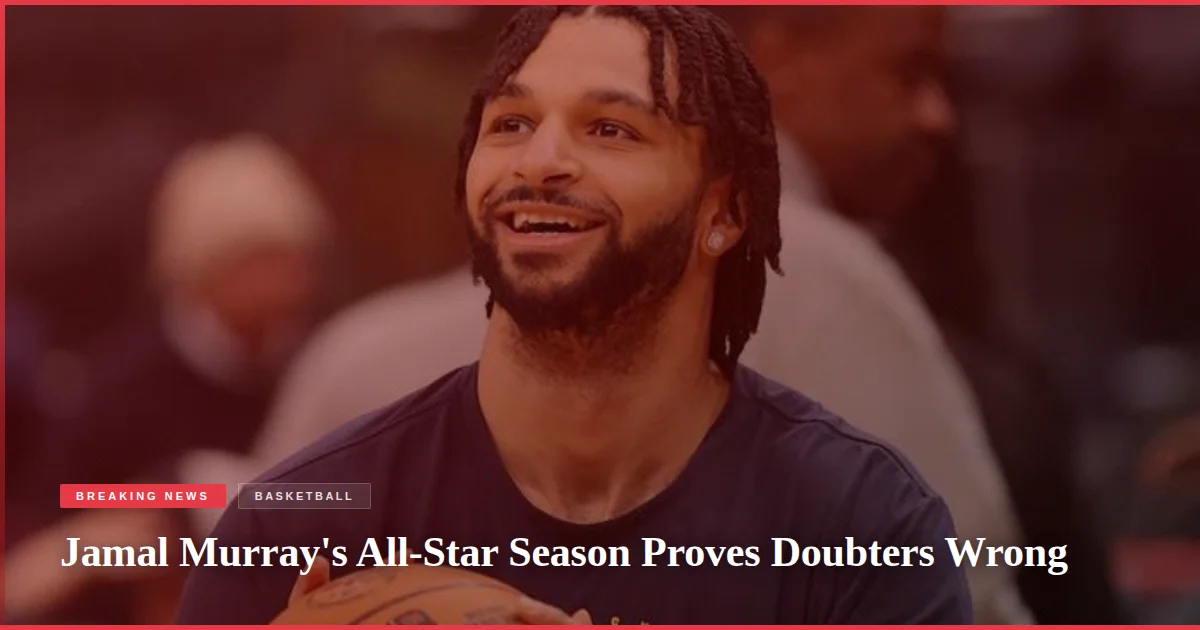 Jamal Murray's All-Star Season Proves Doubters Wrong