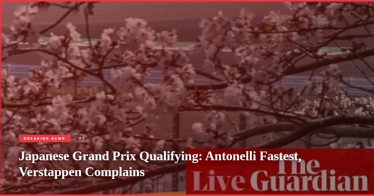 Japanese Grand Prix Qualifying: Antonelli Fastest, Verstappen Complains