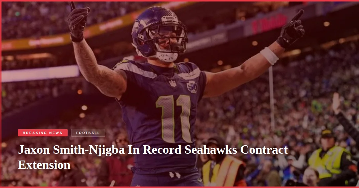 Jaxon Smith-Njigba In Record Seahawks Contract Extension