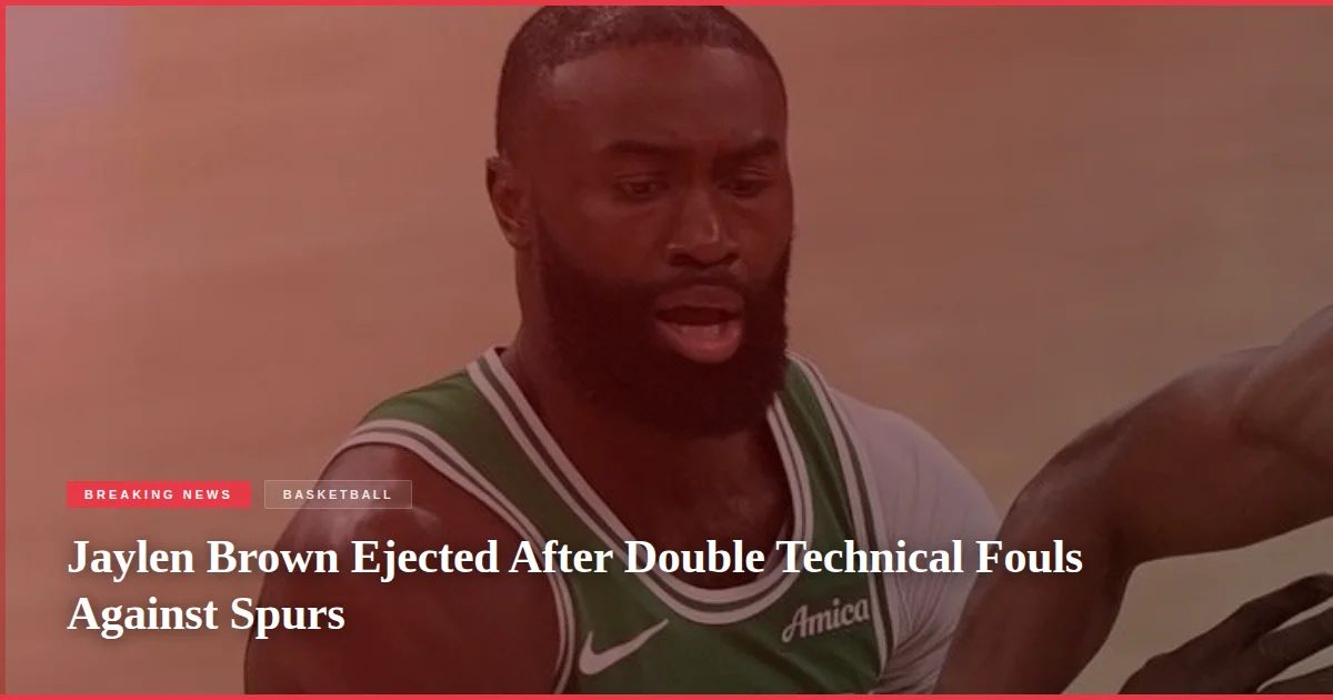 Jaylen Brown Ejected After Double Technical Fouls Against Spurs