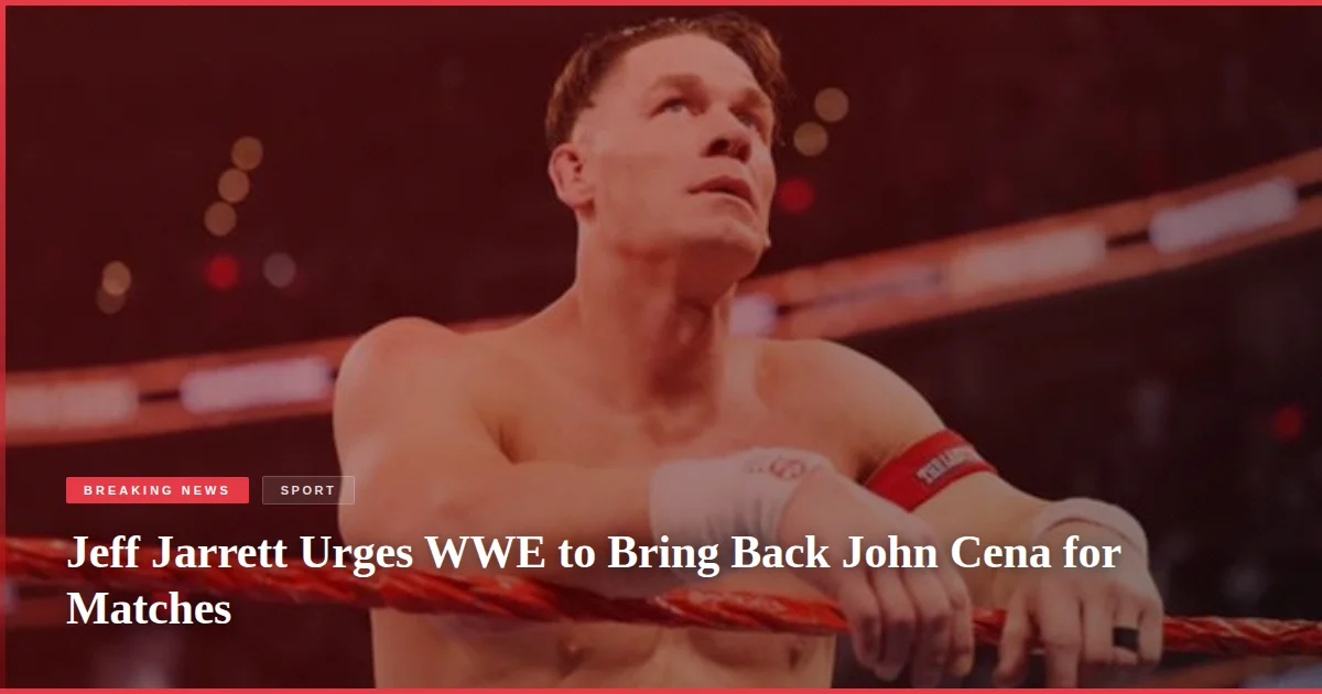 Jeff Jarrett Urges WWE to Bring Back John Cena for Matches