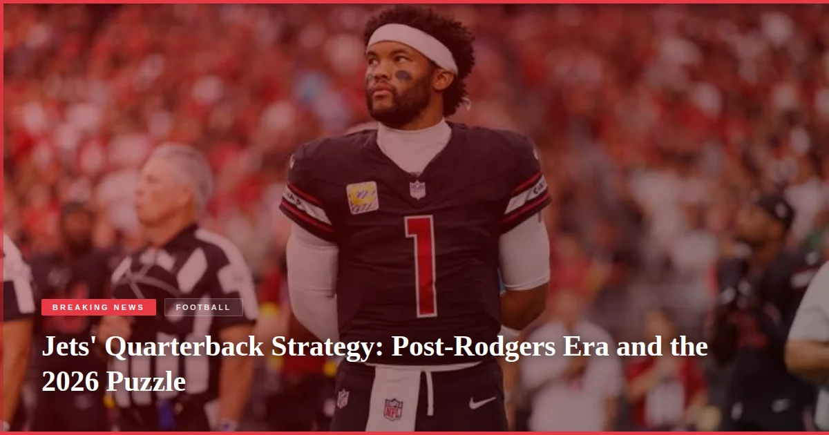Jets' Quarterback Strategy: Post-Rodgers Era and the 2026 Puzzle