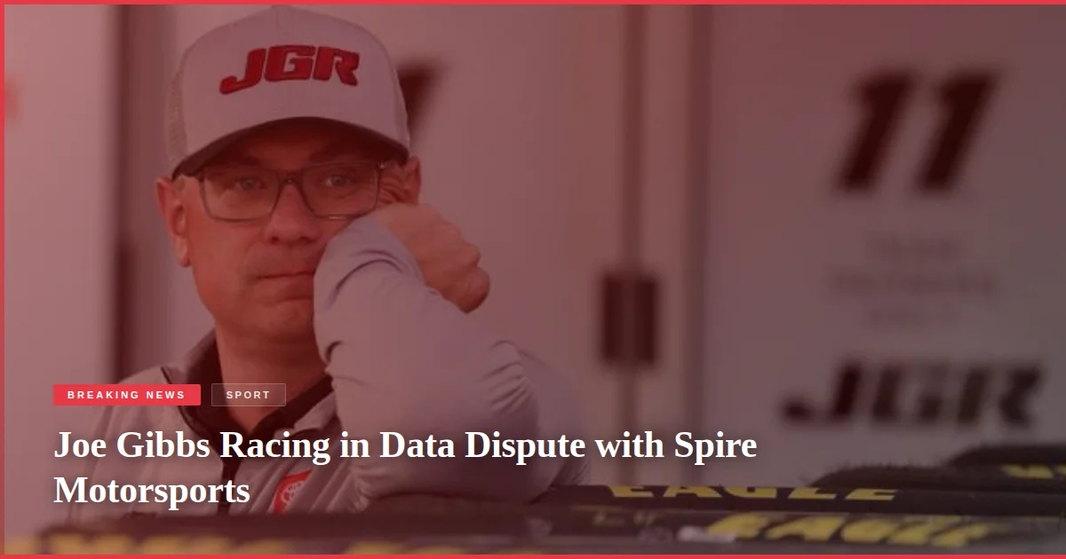 Joe Gibbs Racing in Data Dispute with Spire Motorsports