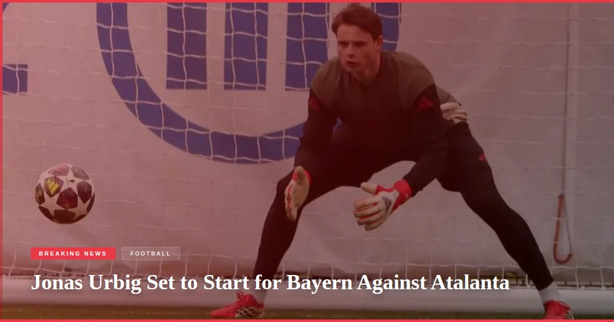 Jonas Urbig Set to Start for Bayern Against Atalanta