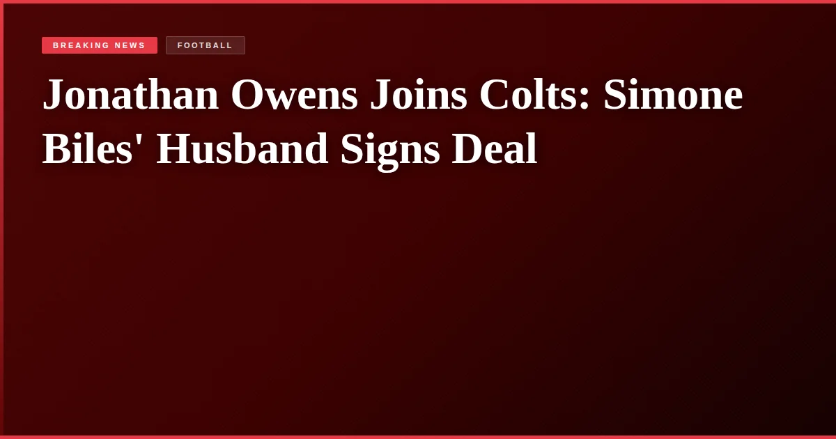 Jonathan Owens Joins Colts: Simone Biles' Husband Signs Deal