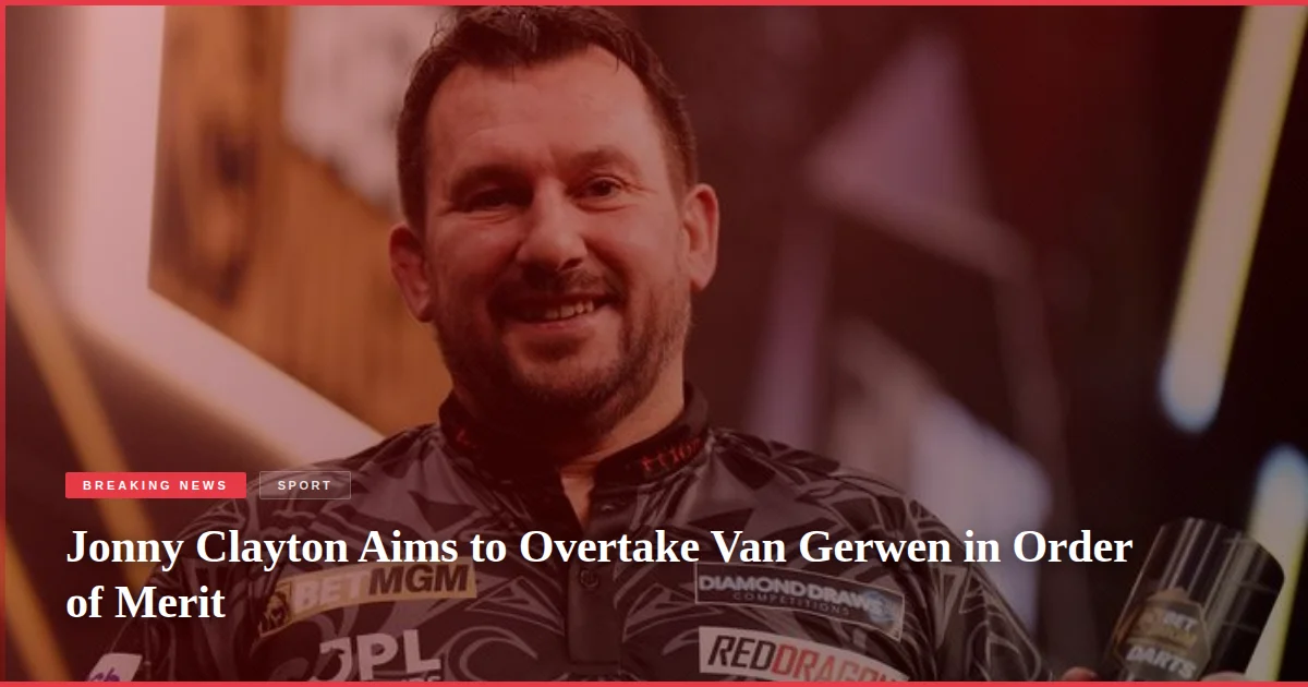 Jonny Clayton Aims to Overtake Van Gerwen in Order of Merit