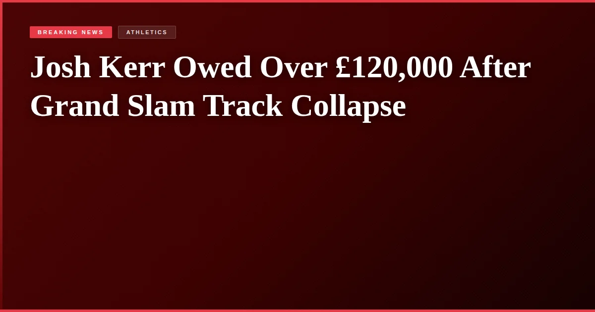 Josh Kerr Owed Over £120,000 After Grand Slam Track Collapse