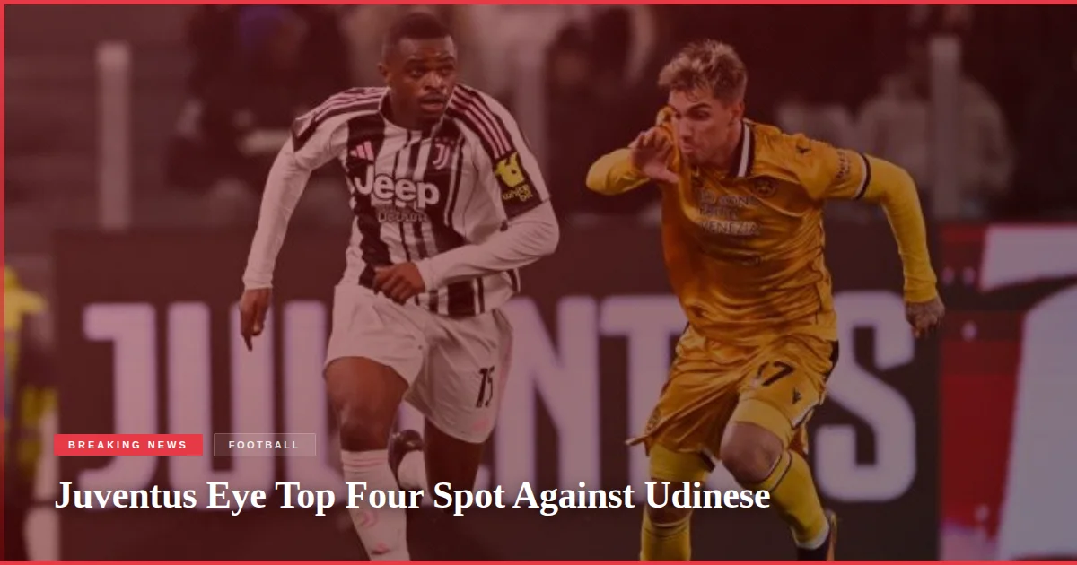 Juventus Eye Top Four Spot Against Udinese