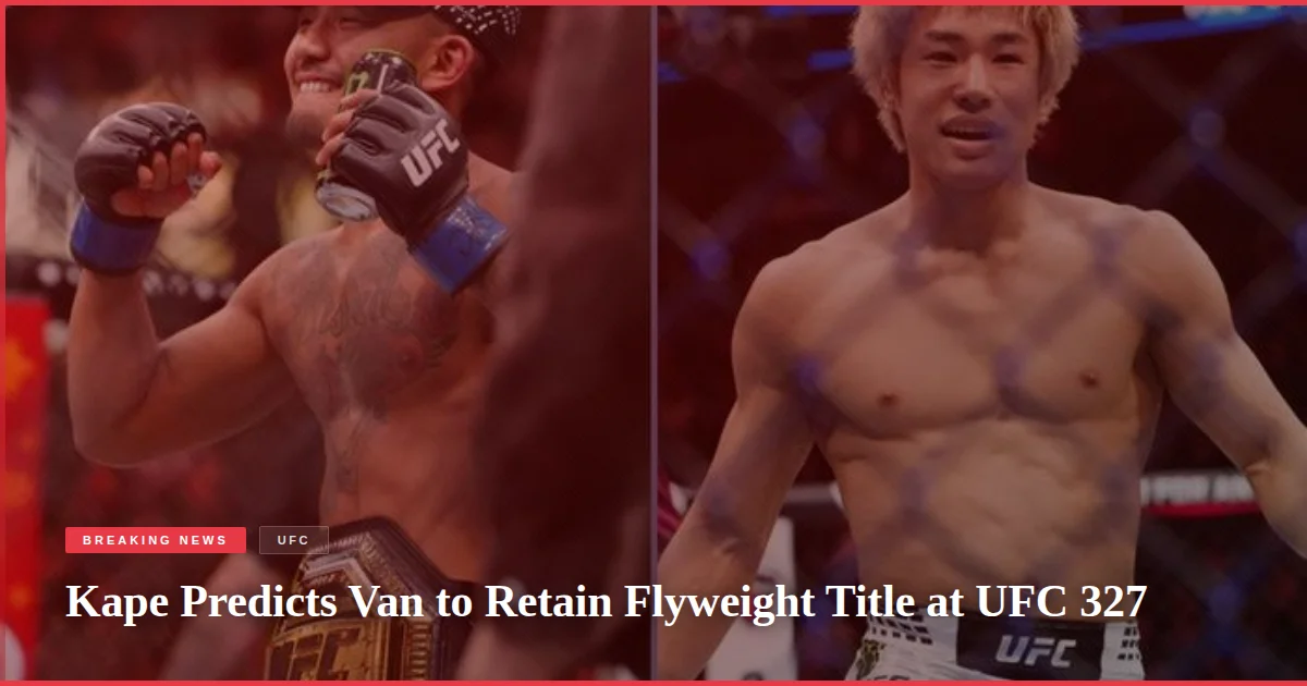 Kape Predicts Van to Retain Flyweight Title at UFC 327